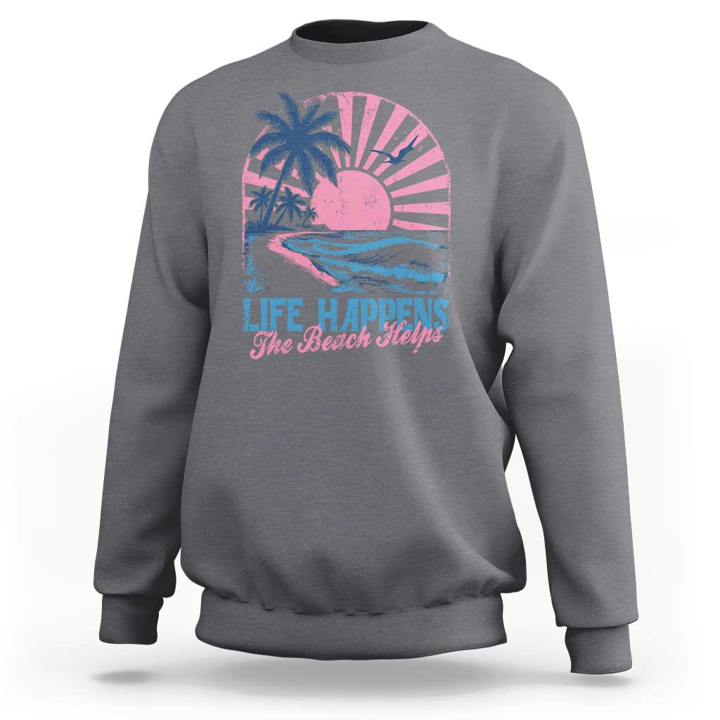 Life Happens The Beach Helps Sweatshirt Retro Coastal Ocean Therapy Cute Summer Vibes - Wonder Print Shop