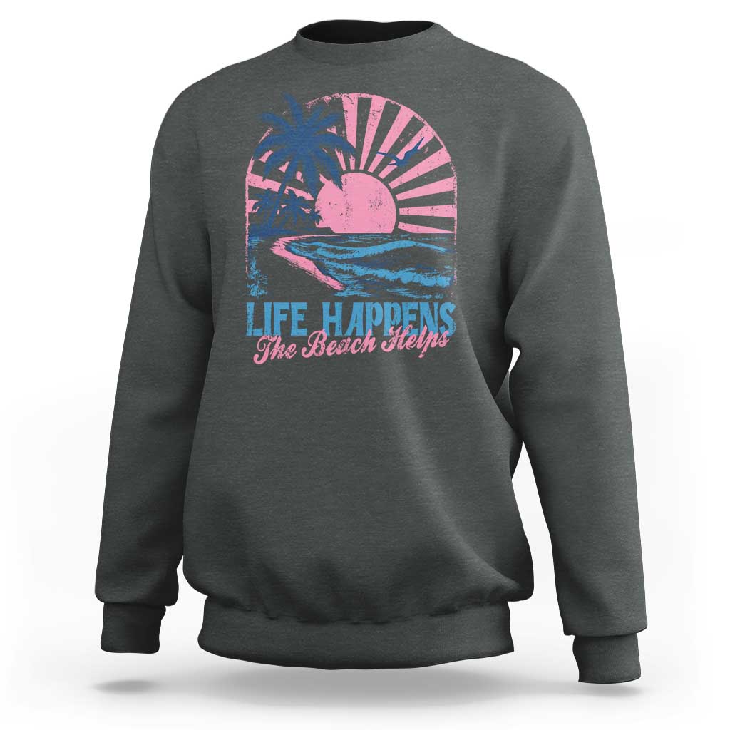 Life Happens The Beach Helps Sweatshirt Retro Coastal Ocean Therapy Cute Summer Vibes - Wonder Print Shop