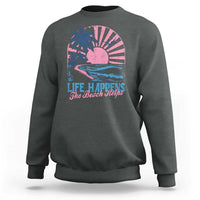 Life Happens The Beach Helps Sweatshirt Retro Coastal Ocean Therapy Cute Summer Vibes - Wonder Print Shop