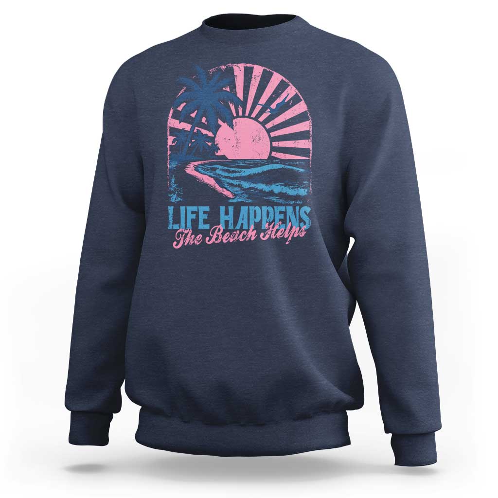 Life Happens The Beach Helps Sweatshirt Retro Coastal Ocean Therapy Cute Summer Vibes - Wonder Print Shop
