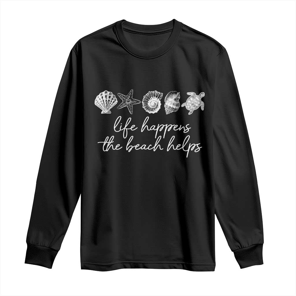 Life Happens The Beach Helps Long Sleeve Shirt Coastal Ocean Therapy Cute Summer Vibes - Wonder Print Shop