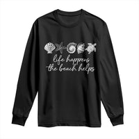 Life Happens The Beach Helps Long Sleeve Shirt Coastal Ocean Therapy Cute Summer Vibes - Wonder Print Shop