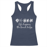 Life Happens The Beach Helps Racerback Tank Top Coastal Ocean Therapy Cute Summer Vibes - Wonder Print Shop