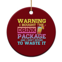 Funny Cruise Ceramic Ornament Warning I Bought The Drink Package - Wonder Print Shop