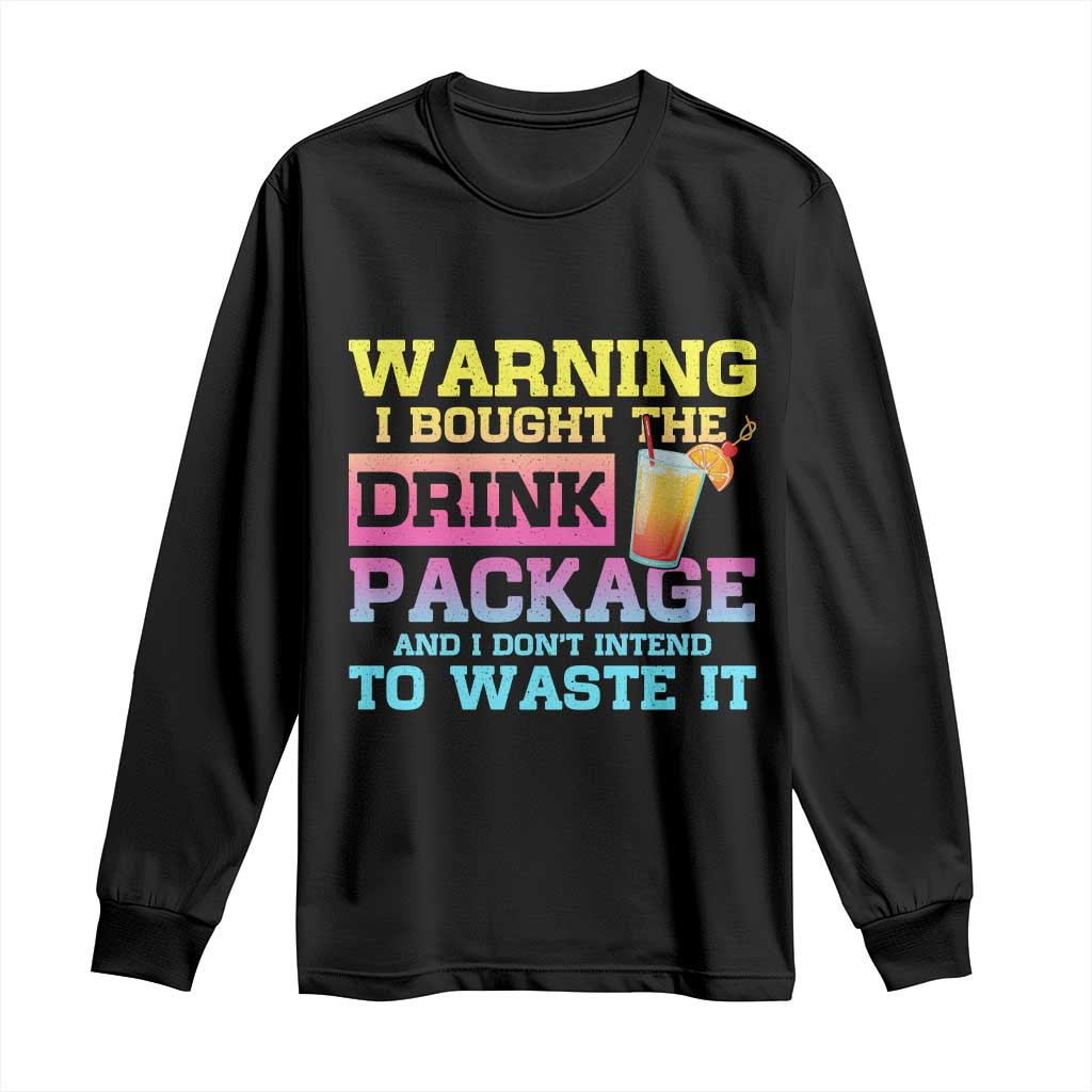 Funny Cruise Long Sleeve Shirt Warning I Bought The Drink Package - Wonder Print Shop