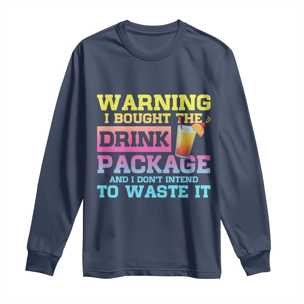 Funny Cruise Long Sleeve Shirt Warning I Bought The Drink Package - Wonder Print Shop