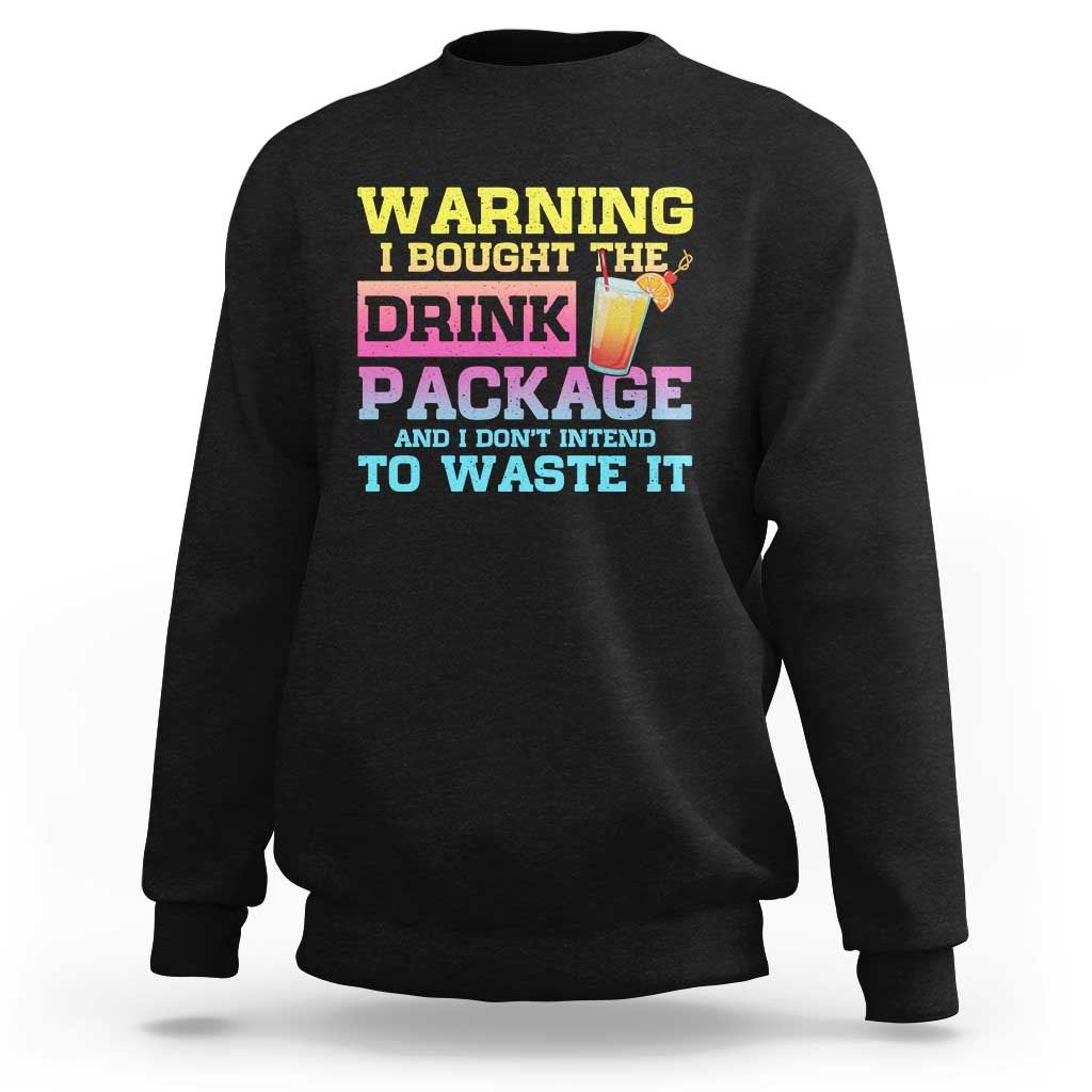 Funny Cruise Sweatshirt Warning I Bought The Drink Package - Wonder Print Shop