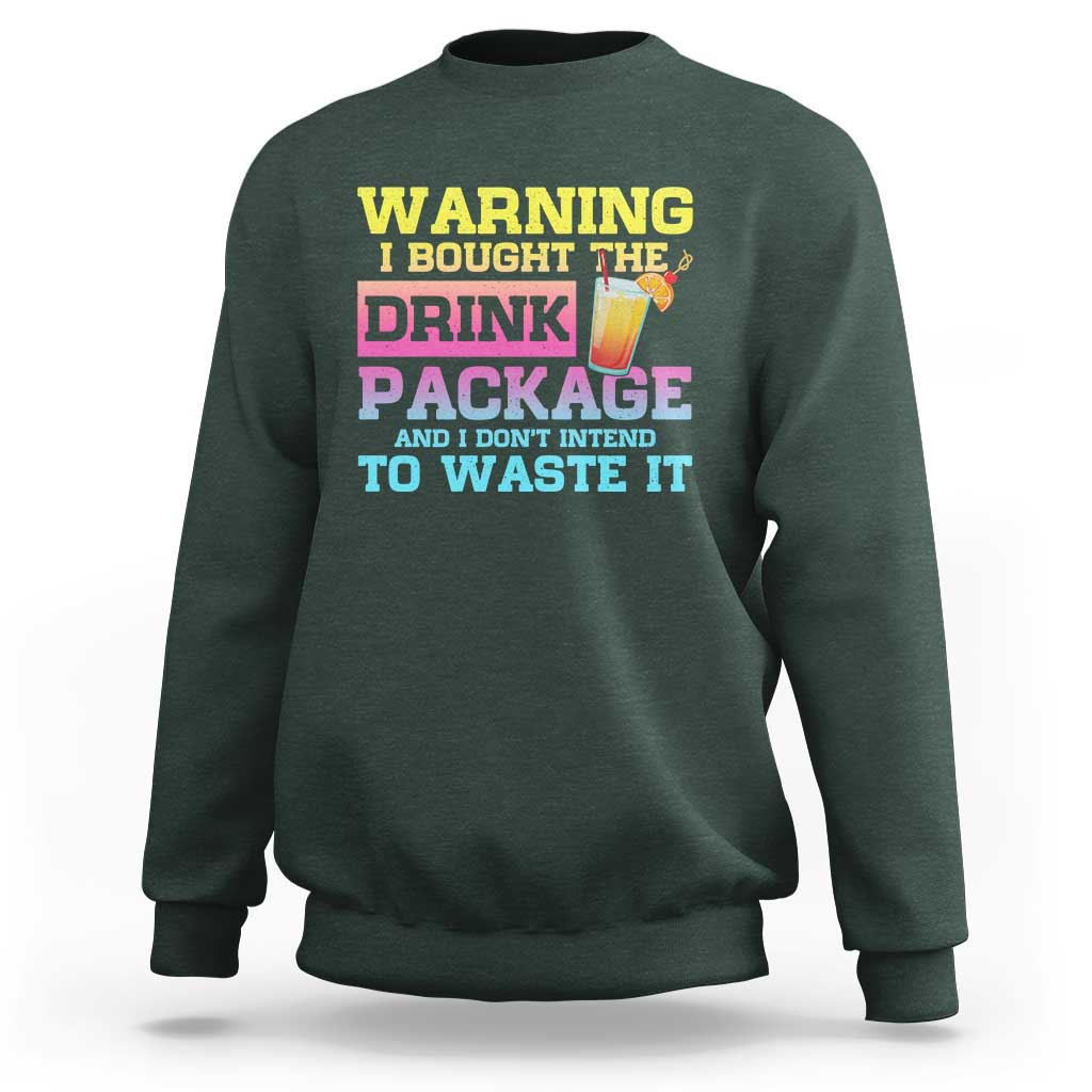 Funny Cruise Sweatshirt Warning I Bought The Drink Package - Wonder Print Shop