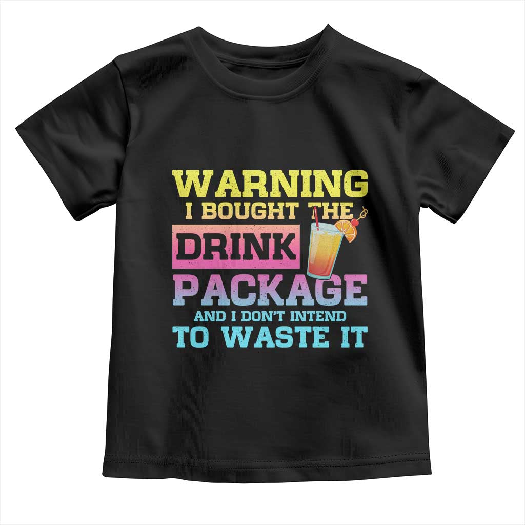 Funny Cruise Toddler T Shirt Warning I Bought The Drink Package - Wonder Print Shop