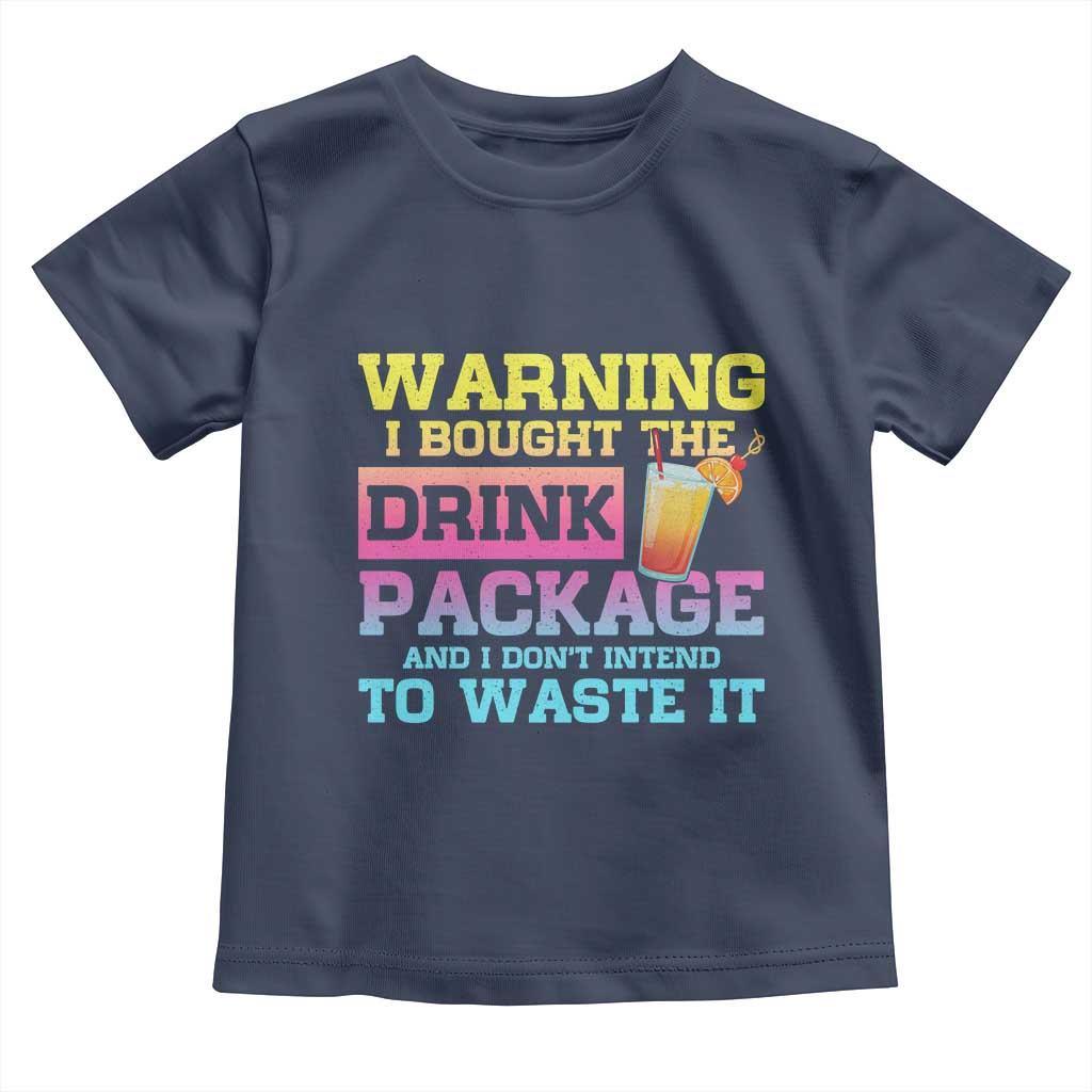 Funny Cruise Toddler T Shirt Warning I Bought The Drink Package - Wonder Print Shop