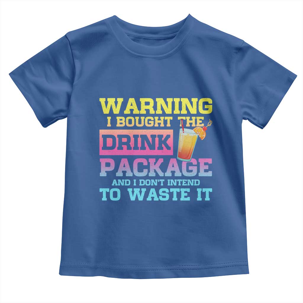 Funny Cruise Toddler T Shirt Warning I Bought The Drink Package - Wonder Print Shop