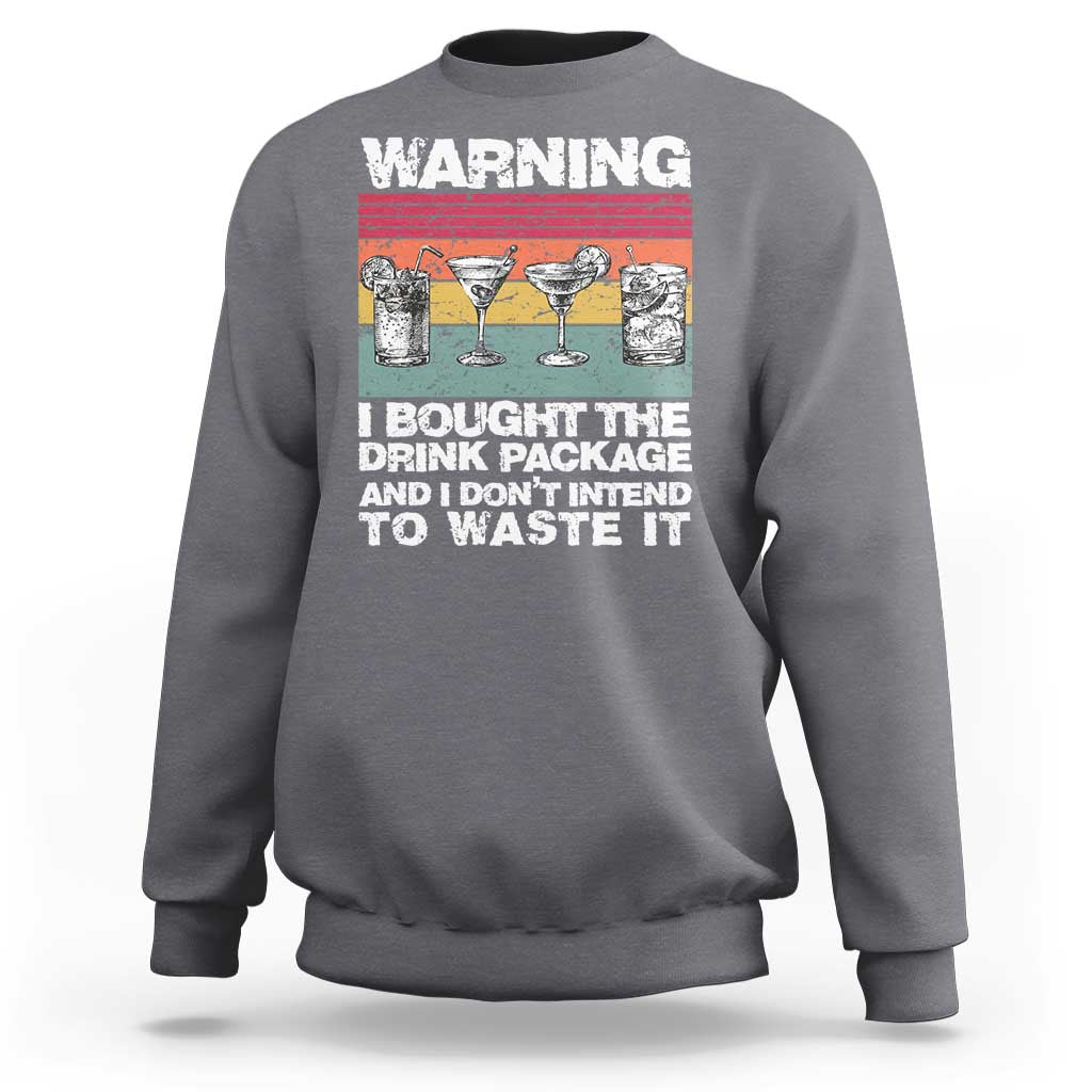 Funny Cruise Sweatshirt Warning I Bought The Drink Package Retro Vintage - Wonder Print Shop