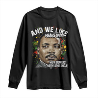 I Had A Dream Like Martin Luther King Long Sleeve Shirt