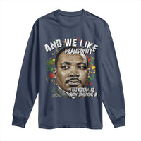 I Had A Dream Like Martin Luther King Long Sleeve Shirt