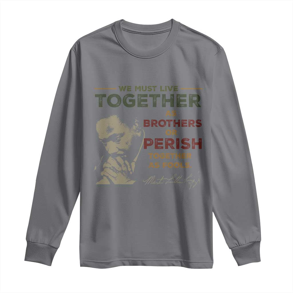 Martin Luther King Jr. Long Sleeve Shirt Live Together MLK Day Black History Month