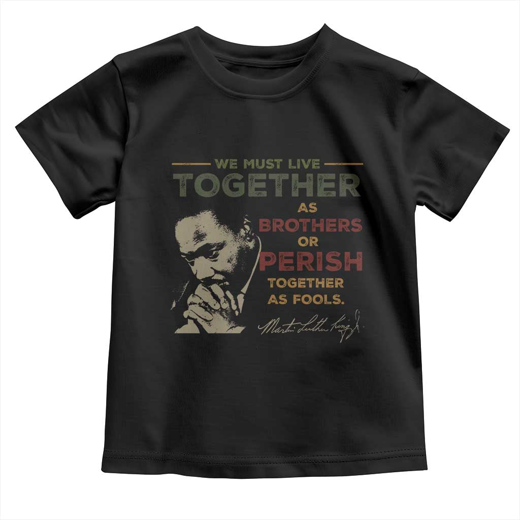 Martin Luther King Jr. Toddler T Shirt Live Together MLK Day Black History Month