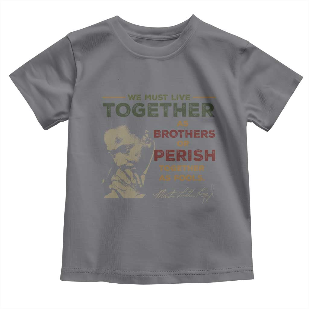 Martin Luther King Jr. Toddler T Shirt Live Together MLK Day Black History Month