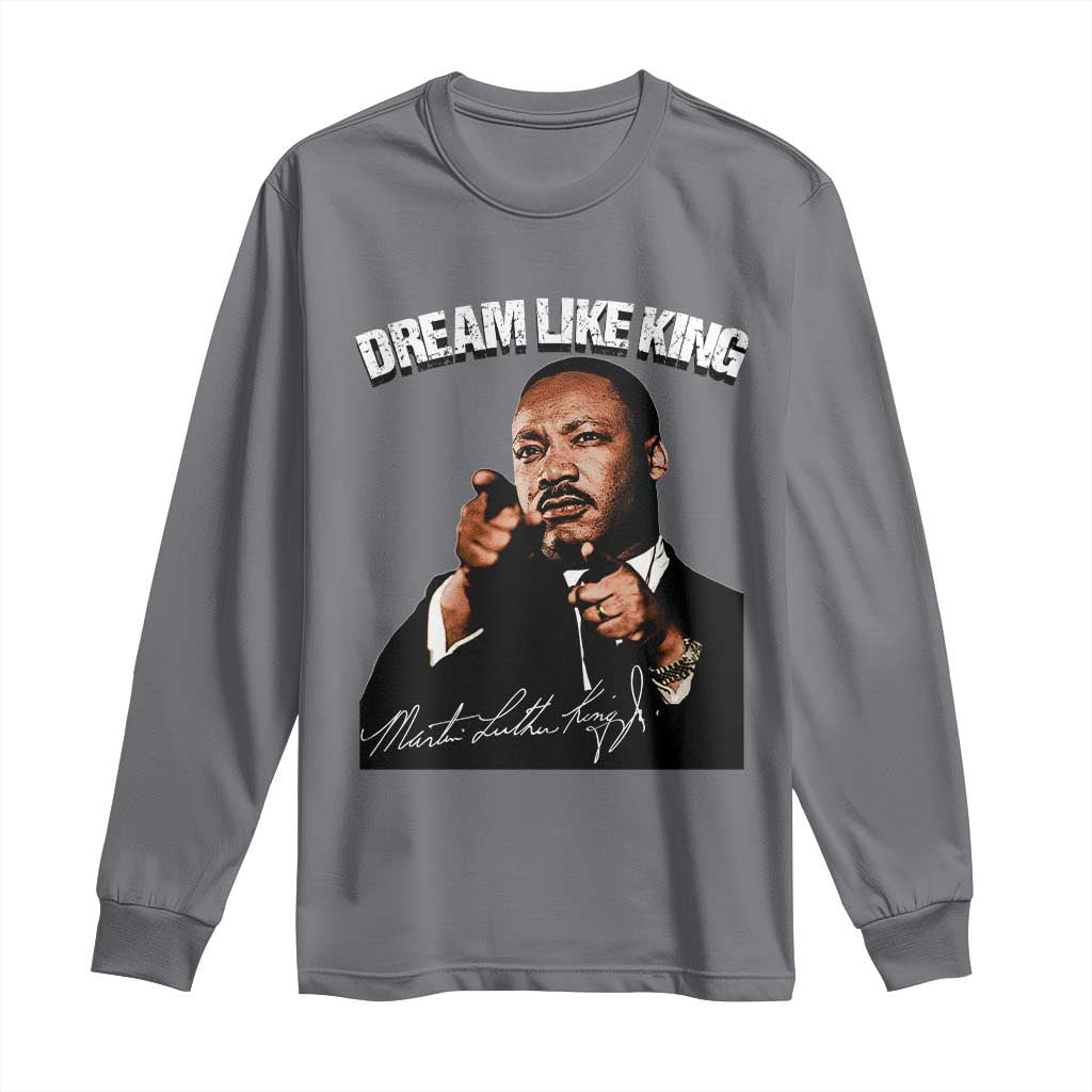 Martin Luther King Jr. Long Sleeve Shirt Dream Like King MLK Day Black History Month