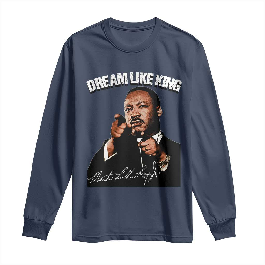 Martin Luther King Jr. Long Sleeve Shirt Dream Like King MLK Day Black History Month