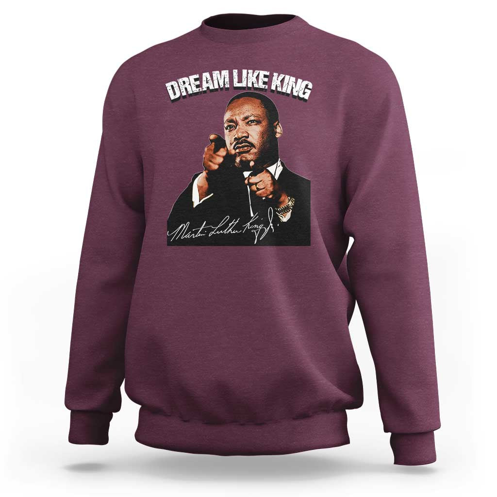 Martin Luther King Jr. Sweatshirt Dream Like King MLK Day Black History Month