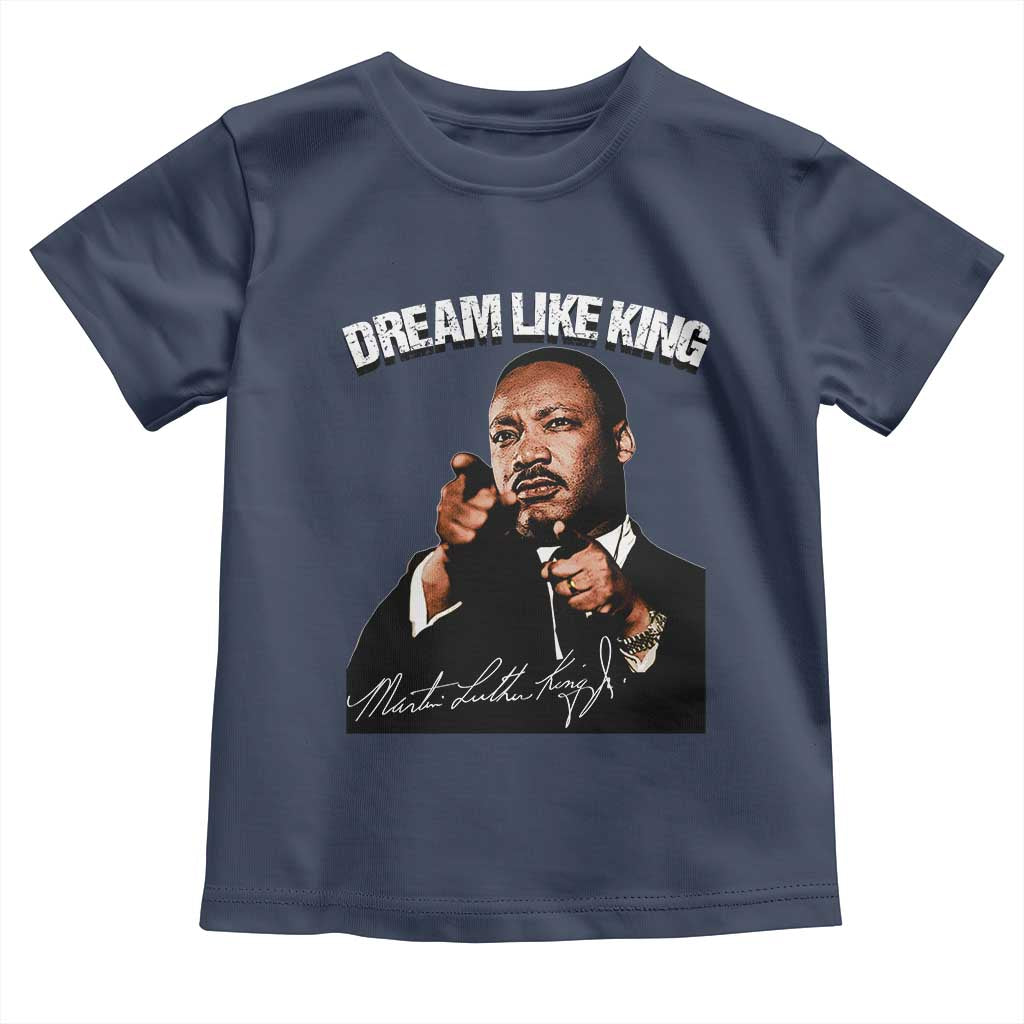 Martin Luther King Jr. Toddler T Shirt Dream Like King MLK Day Black History Month