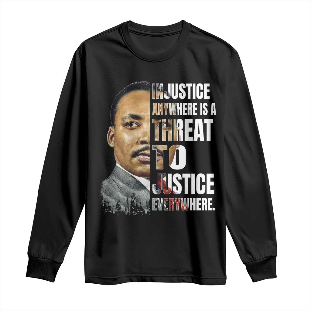 Martin Luther King Jr. Long Sleeve Shirt Civil Rights Injustice Anywhere Is a Threat To Justice Everywhere