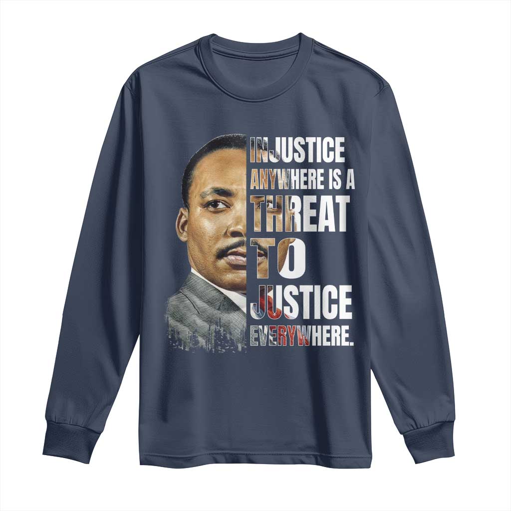 Martin Luther King Jr. Long Sleeve Shirt Civil Rights Injustice Anywhere Is a Threat To Justice Everywhere