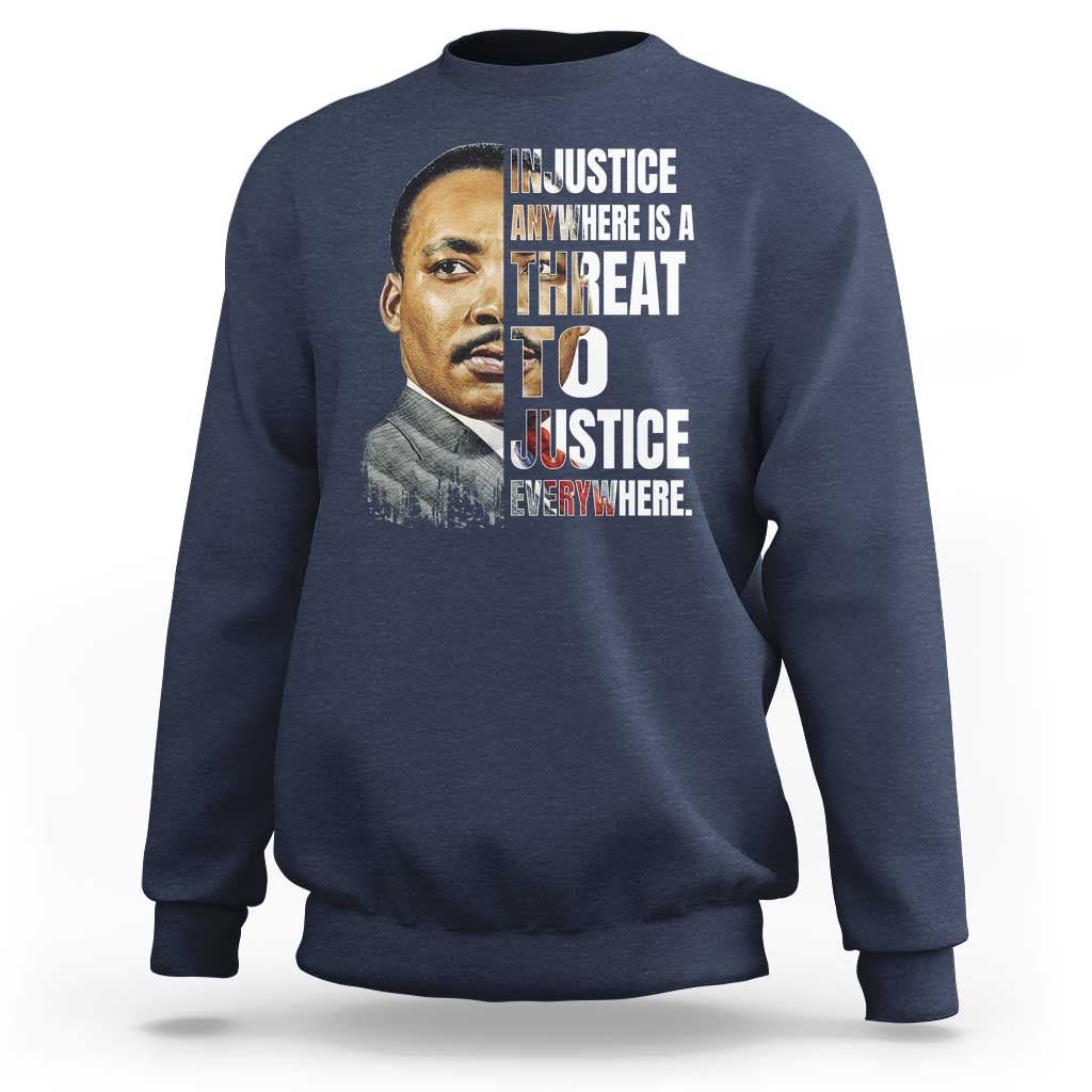 Martin Luther King Jr. Sweatshirt Civil Rights Injustice Anywhere Is a Threat To Justice Everywhere