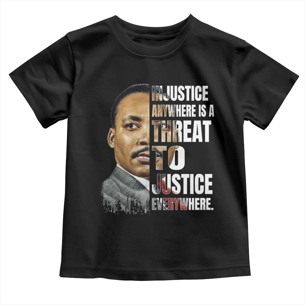 Martin Luther King Jr. Toddler T Shirt Civil Rights Injustice Anywhere Is a Threat To Justice Everywhere