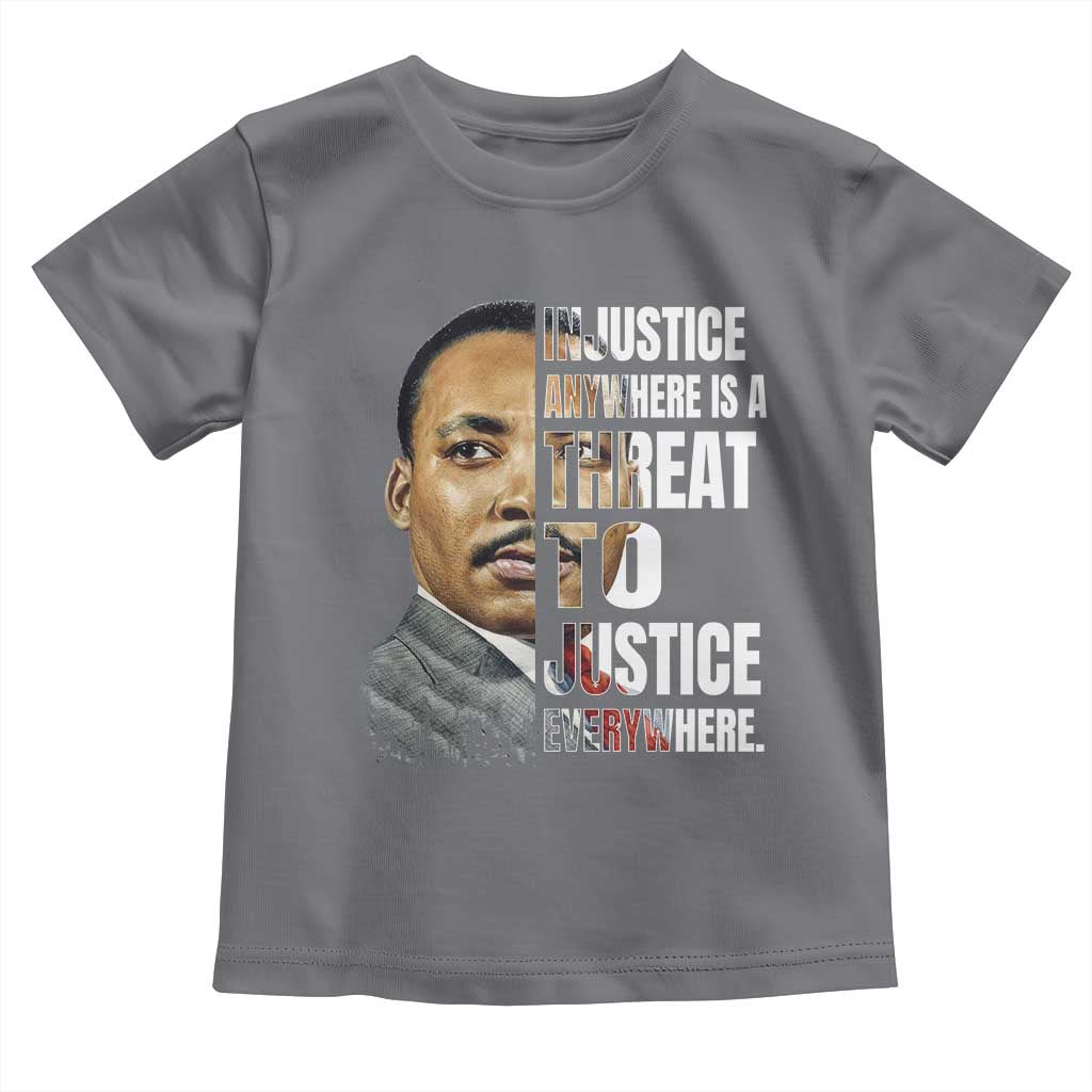 Martin Luther King Jr. Toddler T Shirt Civil Rights Injustice Anywhere Is a Threat To Justice Everywhere