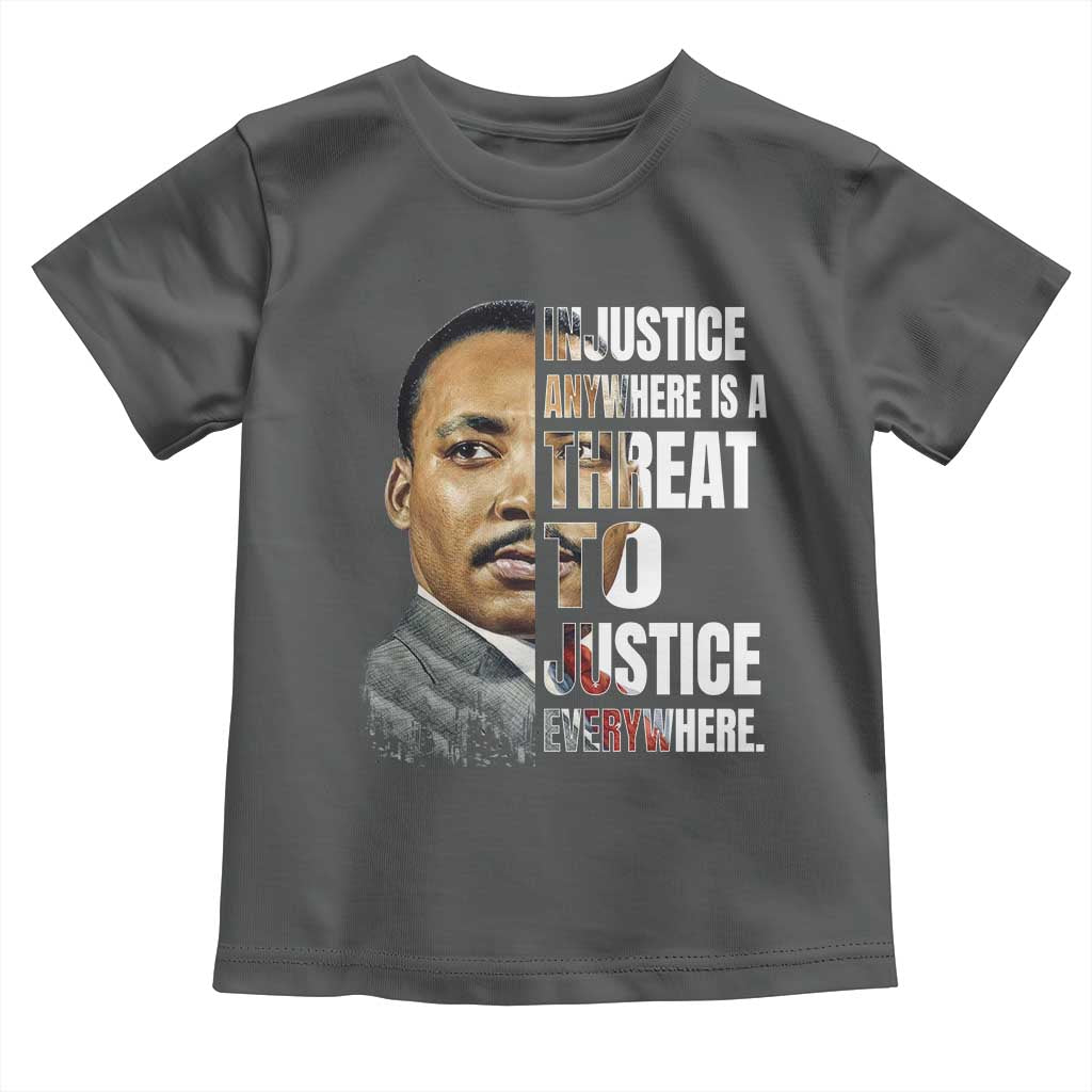 Martin Luther King Jr. Toddler T Shirt Civil Rights Injustice Anywhere Is a Threat To Justice Everywhere