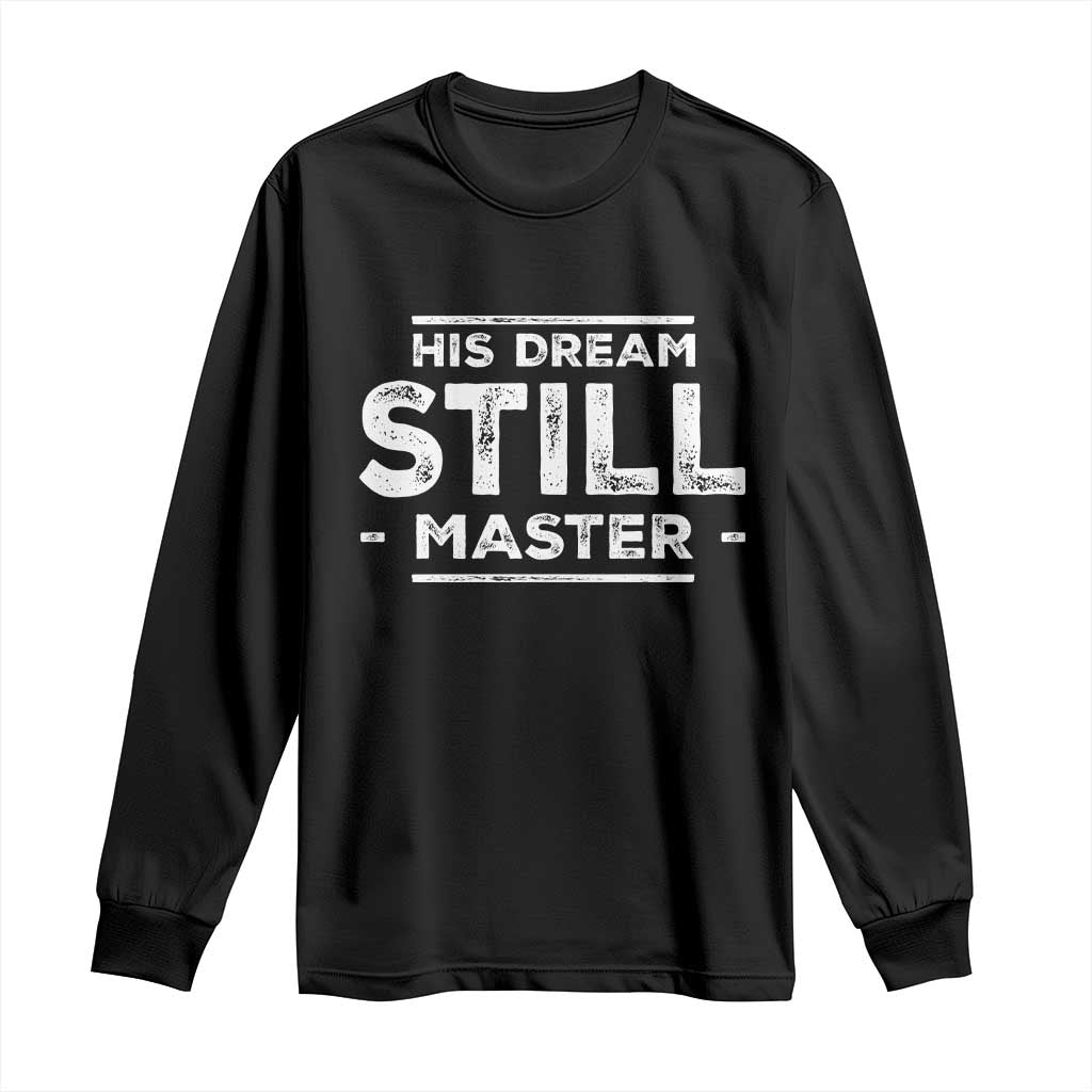 Martin Luther King Jr. Long Sleeve Shirt His Dream Still Matters MLK Day Black History Month Human Rights