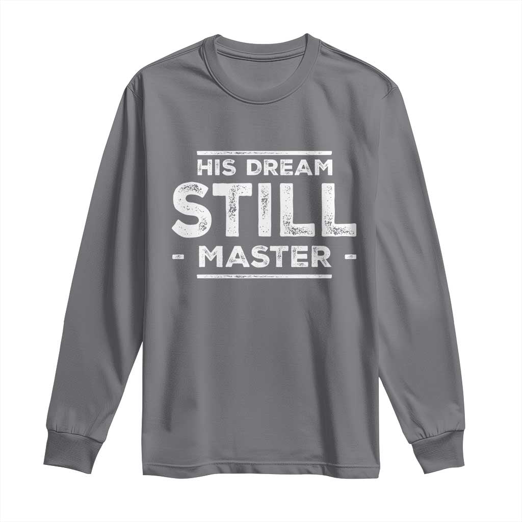 Martin Luther King Jr. Long Sleeve Shirt His Dream Still Matters MLK Day Black History Month Human Rights