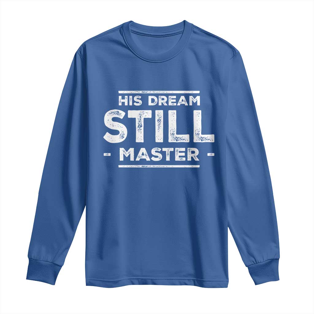 Martin Luther King Jr. Long Sleeve Shirt His Dream Still Matters MLK Day Black History Month Human Rights