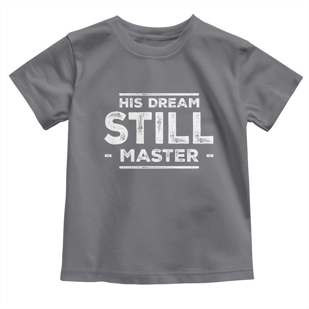 Martin Luther King Jr. Toddler T Shirt His Dream Still Matters MLK Day Black History Month Human Rights
