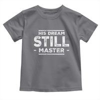 Martin Luther King Jr. Toddler T Shirt His Dream Still Matters MLK Day Black History Month Human Rights