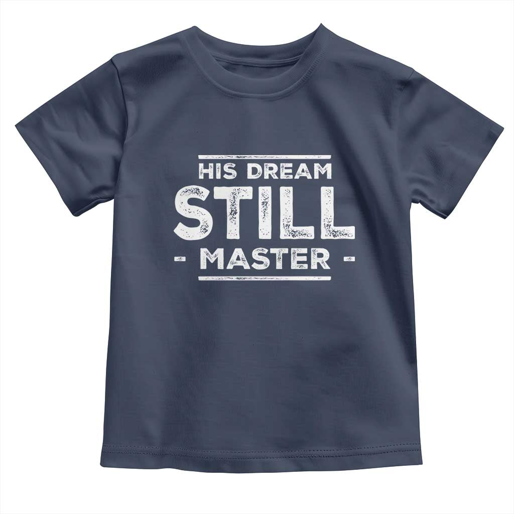 Martin Luther King Jr. Toddler T Shirt His Dream Still Matters MLK Day Black History Month Human Rights