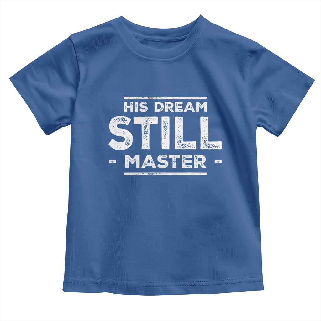 Martin Luther King Jr. Toddler T Shirt His Dream Still Matters MLK Day Black History Month Human Rights