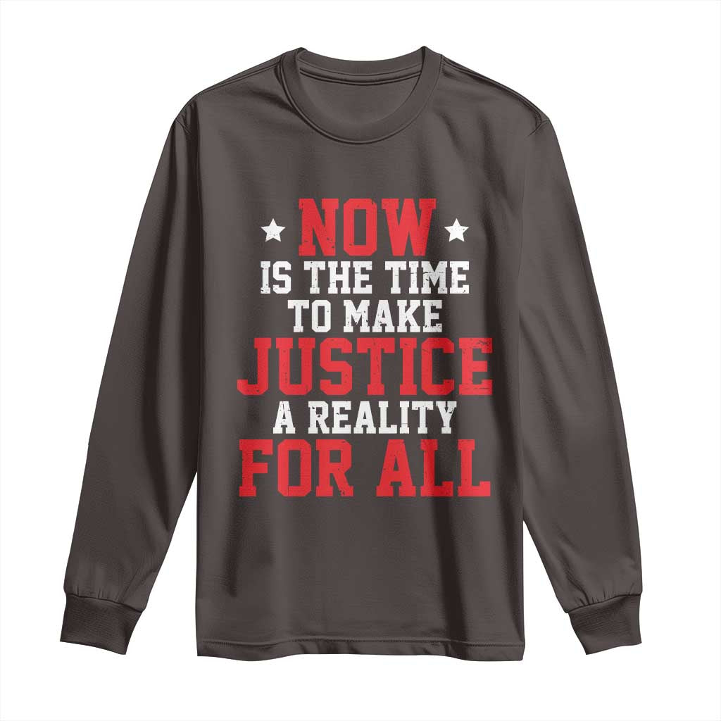 Martin Luther King Jr. Long Sleeve Shirt MLK Day Now Is The Time To Make Justice A Reality For All