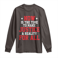 Martin Luther King Jr. Long Sleeve Shirt MLK Day Now Is The Time To Make Justice A Reality For All