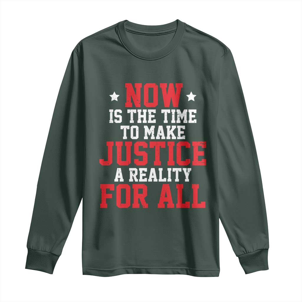 Martin Luther King Jr. Long Sleeve Shirt MLK Day Now Is The Time To Make Justice A Reality For All