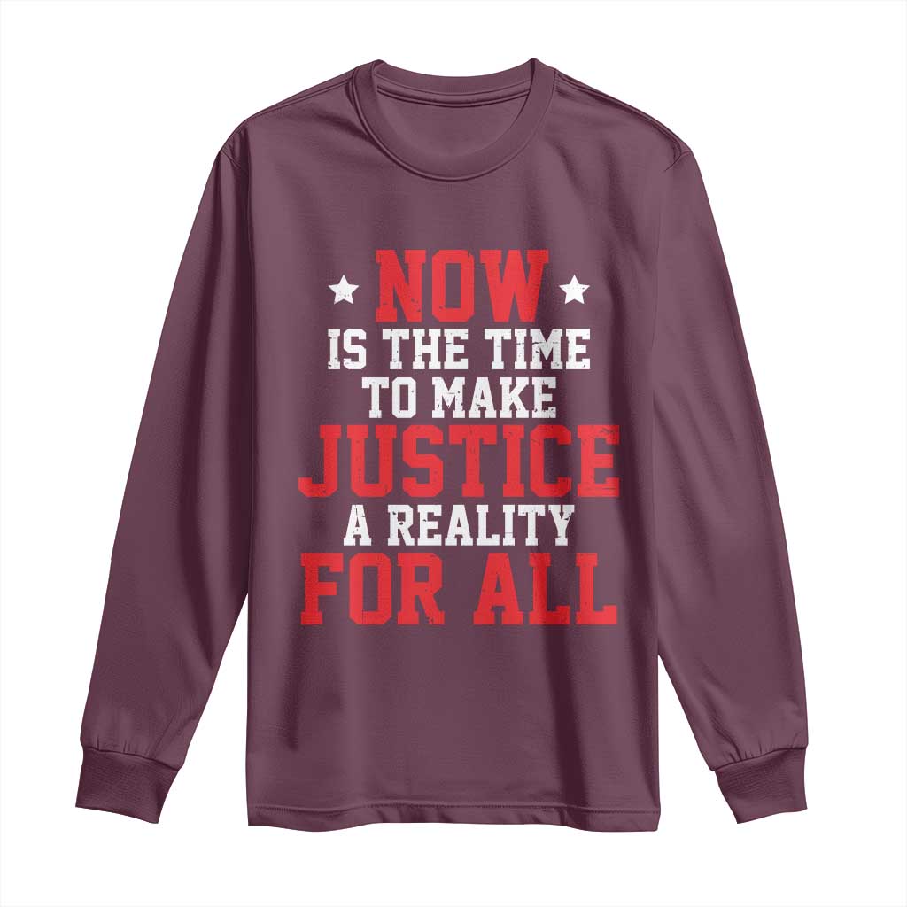 Martin Luther King Jr. Long Sleeve Shirt MLK Day Now Is The Time To Make Justice A Reality For All