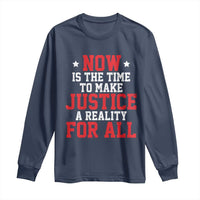 Martin Luther King Jr. Long Sleeve Shirt MLK Day Now Is The Time To Make Justice A Reality For All