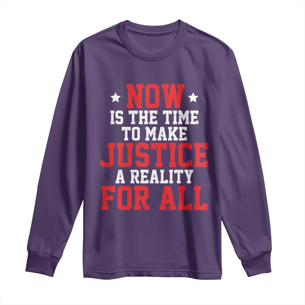Martin Luther King Jr. Long Sleeve Shirt MLK Day Now Is The Time To Make Justice A Reality For All