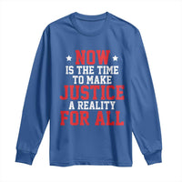 Martin Luther King Jr. Long Sleeve Shirt MLK Day Now Is The Time To Make Justice A Reality For All