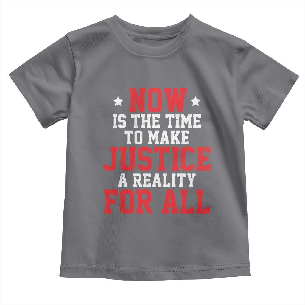 Martin Luther King Jr. Toddler T Shirt MLK Day Now Is The Time To Make Justice A Reality For All