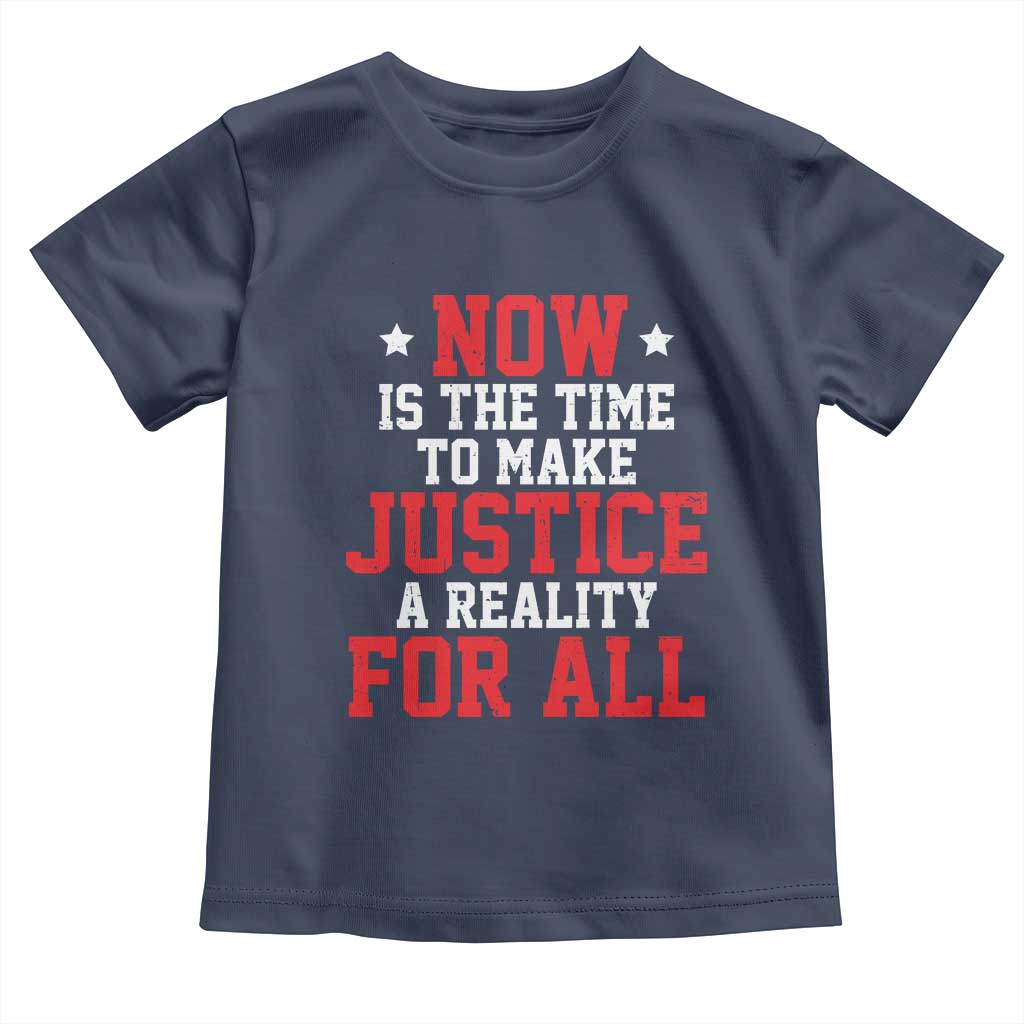 Martin Luther King Jr. Toddler T Shirt MLK Day Now Is The Time To Make Justice A Reality For All