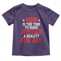 Martin Luther King Jr. Toddler T Shirt MLK Day Now Is The Time To Make Justice A Reality For All