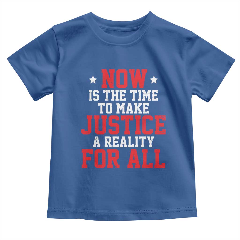 Martin Luther King Jr. Toddler T Shirt MLK Day Now Is The Time To Make Justice A Reality For All