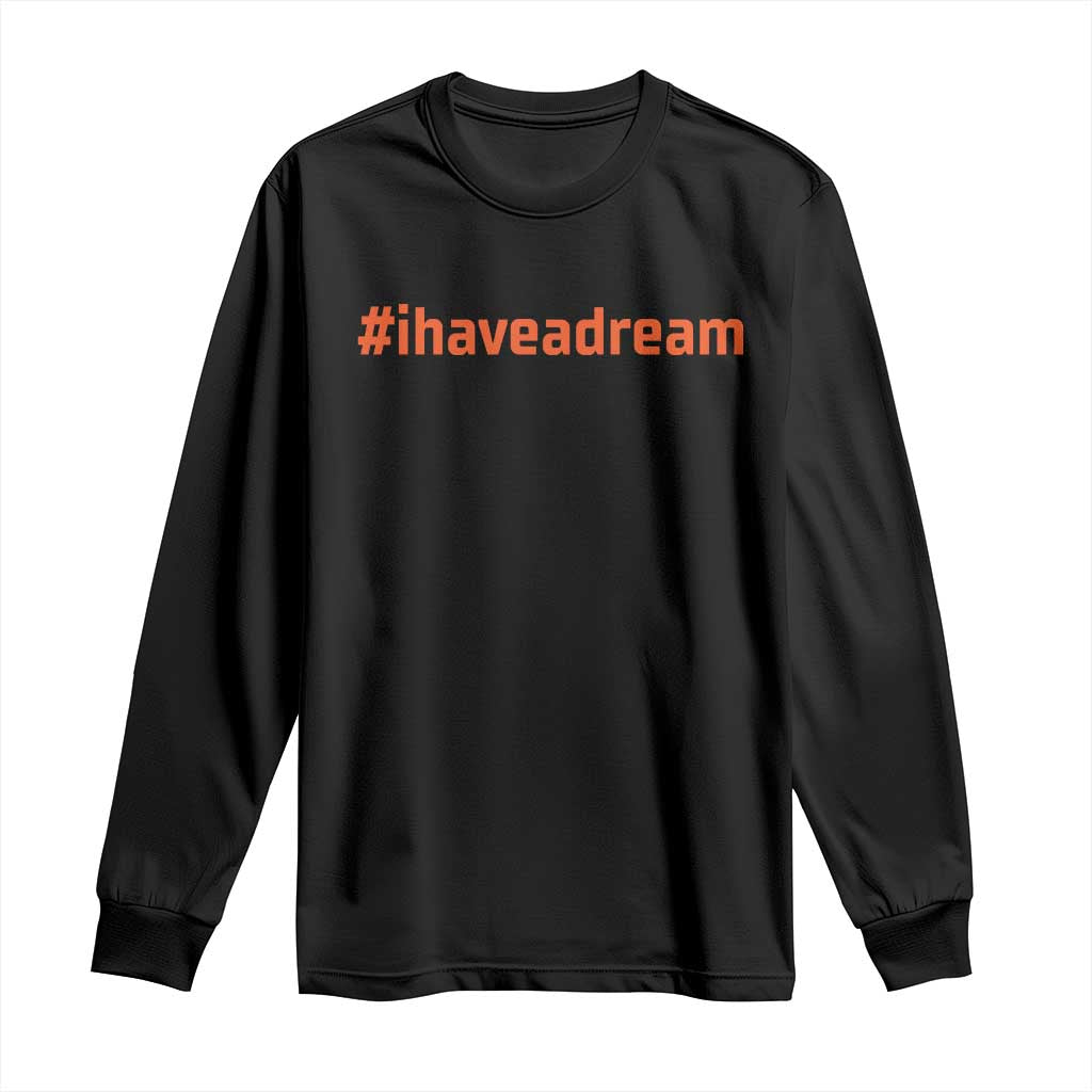 Martin Luther King Jr. Long Sleeve Shirt I Have A Dream MLK Day Black History Month
